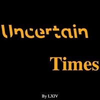 Uncertain Times